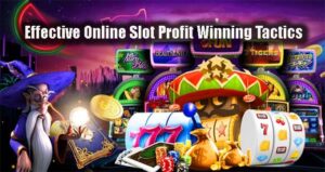Effective Online Slot Profit Winning Tactics
