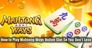 How to Play Mahjong Ways Online Slot So You Don't Lose